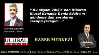 Başyazarımız Mustafa Albayrak Bu akşam 20:30'da Ulusal Kanalda