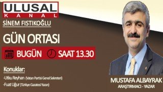 Başyazarımız Mustafa Albayrak bugün saat 13:30'da Ulusal Kanal'da