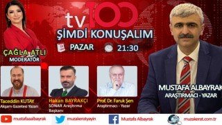 Başyazarımız Mustafa Albayrak Pazar akşamı saat 21:30'da TV 100'de