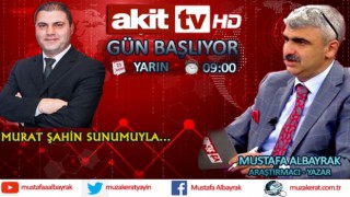 Başyazarımız Mustafa Albayrak yarın sabah saat 09:00'de Akit TV'de