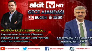 Başyazarımız Mustafa Albayrak bugün saat 23.30'da Akit TV'de