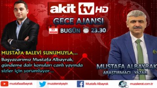 Başyazarımız Mustafa Albayrak bu gece saat 23.30'da Akit TV'de