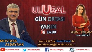 Başyazarımız Mustafa Albayrak Yarın Saat 14.00'da Ulusal Kanal'da