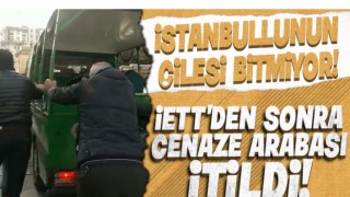 İstanbullular İETT den sonra şimdi de cenaze aracı itti