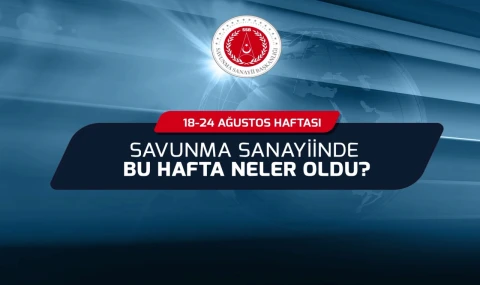 Savunma Sanayii’nde bu hafta neler oldu?